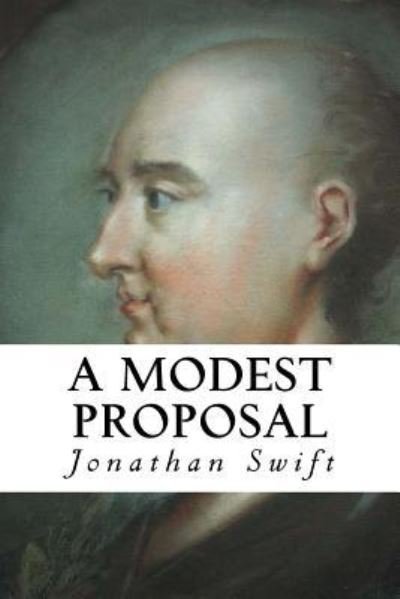 A Modest Proposal - Jonathan Swift - Böcker - Createspace Independent Publishing Platf - 9781533293947 - 17 maj 2016