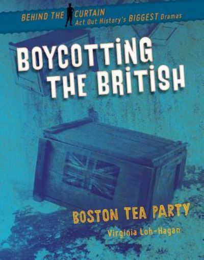 Cover for Virginia Loh-Hagan · Boycotting the British Boston Tea Party (Paperback Book) (2019)