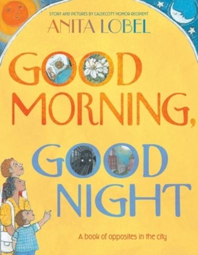 Good Morning, Good Night - Anita Lobel - Books - Simon & Schuster/Paula Wiseman Books - 9781534465947 - February 7, 2023