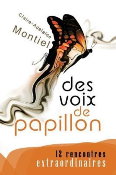 Cover for Me C a Claire Adelaide Montiel · Des Voix de Papillon (Paperback Bog) (2016)