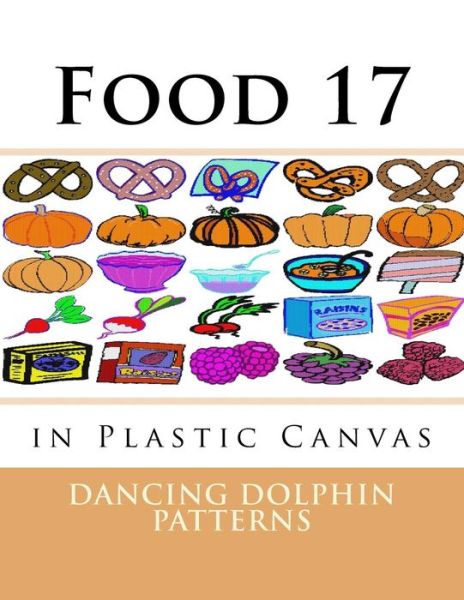 Food 17 - Dancing Dolphin Patterns - Książki - Createspace Independent Publishing Platf - 9781537381947 - 30 sierpnia 2016