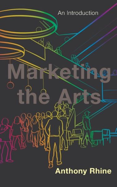 Cover for Anthony Rhine · Marketing the Arts: An Introduction (Hardcover Book) (2020)