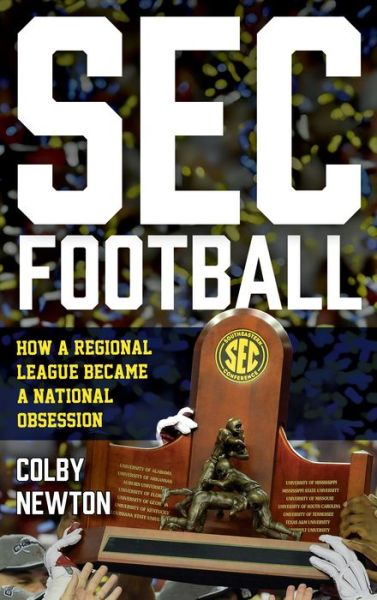 Cover for Colby Newton · SEC Football: How a Regional League Became a National Obsession (Hardcover Book) (2024)