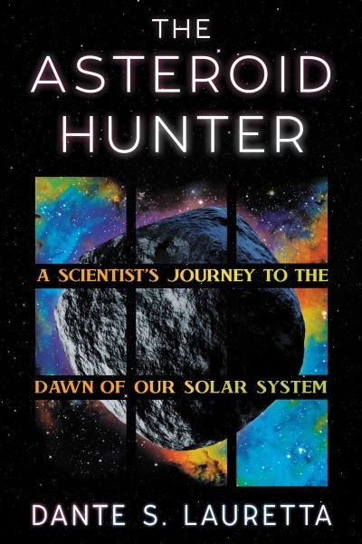 Cover for Dante Lauretta · The Asteroid Hunter: A Scientist’s Journey to the Dawn of our Solar System (Hardcover Book) (2024)