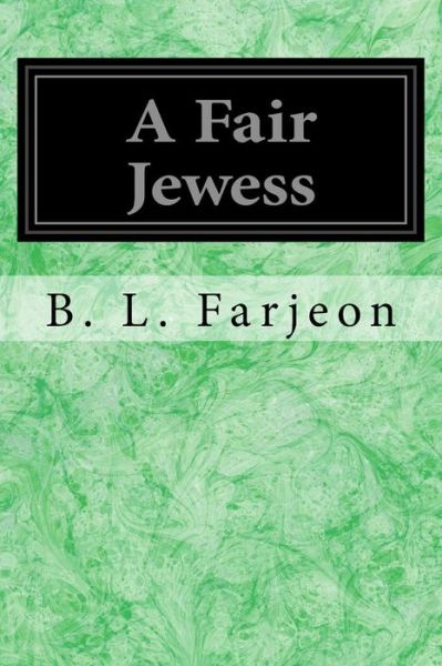 A Fair Jewess - B L Farjeon - Books - Createspace Independent Publishing Platf - 9781539613947 - October 19, 2016