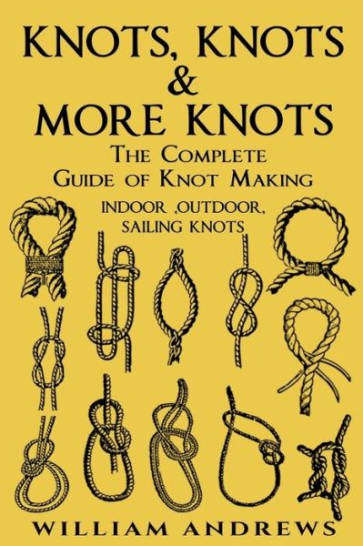 Knots - Andrew Williams - Books - Createspace Independent Publishing Platf - 9781540673947 - November 17, 2016