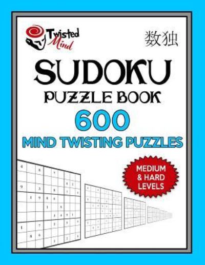 Cover for Twisted Mind · Sudoku Puzzle Book, 600 Mind Twisting Puzzles, Medium and Hard Levels (Paperback Book) (2017)