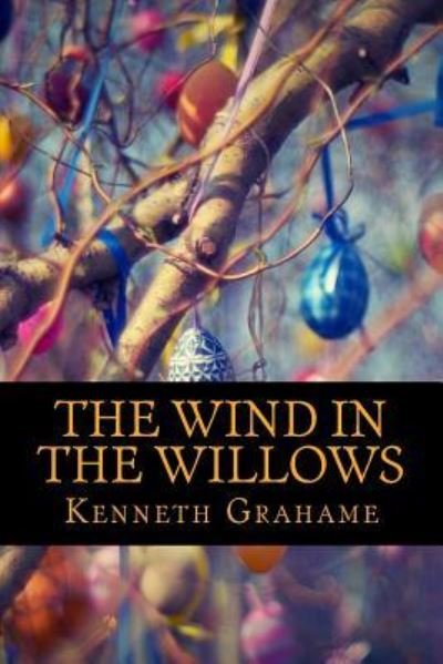 The Wind in the Willows - Kenneth Grahame - Books - Createspace Independent Publishing Platf - 9781548073947 - June 13, 2017