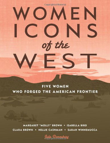 Cover for Julie Danneberg · Women Icons of the West: Five Women Who Forged the American Frontier (Notable Western Women) (Paperback Book) (2011)