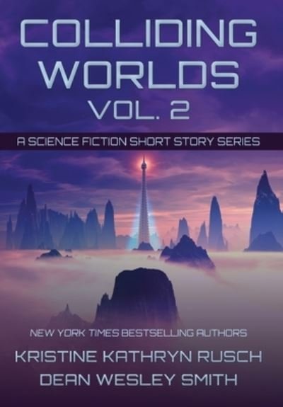 Colliding Worlds, Vol. 2: A Science Fiction Short Story Series - Colliding Worlds - Kristine Kathryn Rusch - Livros - Wmg Publishing, Inc. - 9781561463947 - 27 de abril de 2021