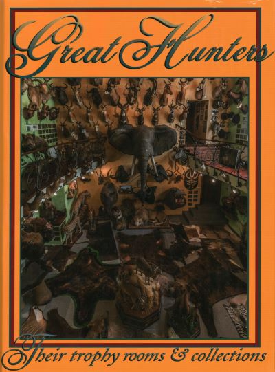 Cover for Safari Press · Great Hunters: Their Trophy Rooms and Collections - Great Hunters (Hardcover Book) (2016)