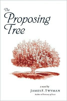 Cover for James F. Twyman · Proposing Tree: A Love Story (Paperback Book) (2003)