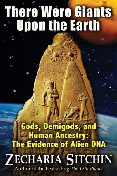 Cover for Zecharia Sitchin · There Were Giants Upon the Earth: Gods, Demigods, and Human Ancestry: The Evidence of Alien DNA (Paperback Book) [2nd Edition, NOW IN PAPERBACK edition] (2016)