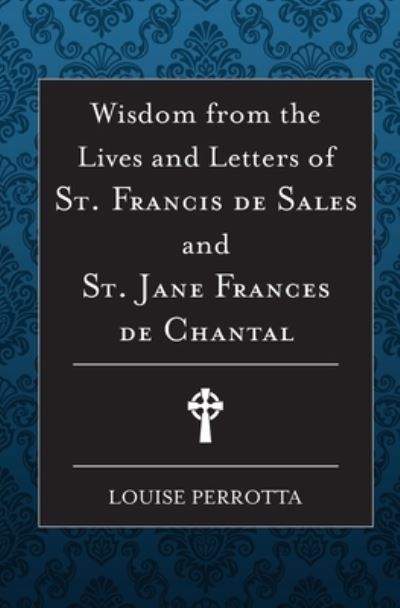 Cover for Louise Perrotta · Wisdom from the Lives and Letters of St Francis de Sales and Jane de Chantal (Paperback Book) (2021)