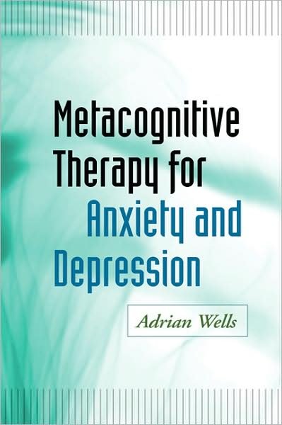 Cover for Adrian Wells · Metacognitive Therapy for Anxiety and Depression (Hardcover bog) (2008)