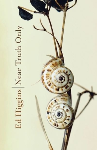 Near Truth Only - Ed Higgins - Bøger - Barclay Press, Incorporated - 9781594980947 - 11. januar 2023