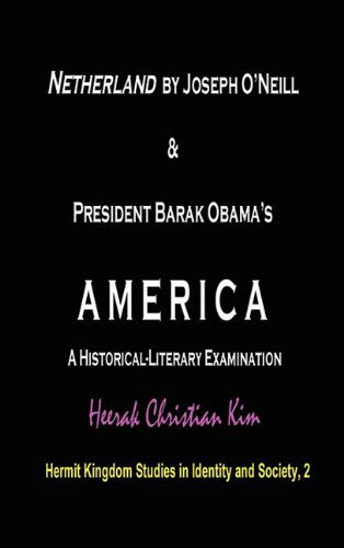 Cover for Heerak Christian Kim · Netherland by Joseph O'Neill &amp; President Barak Obama's AMERICA: A Historical-Literary Examination (Hardcover) (Inbunden Bok) (2010)