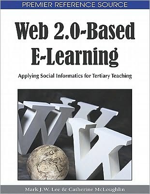 Cover for Mark J W Lee · Web 2.0-based E-learning: Applying Social Informatics for Tertiary Teaching (Gebundenes Buch) (2010)