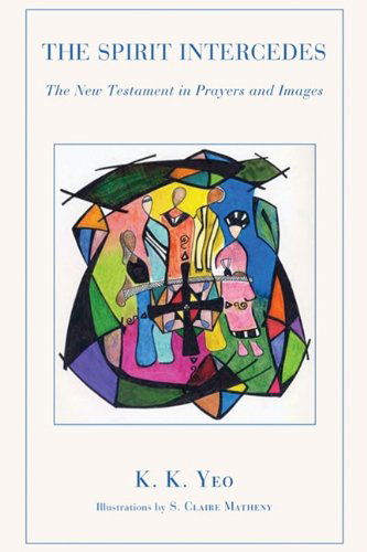 Cover for K K Yeo · The Spirit Intercedes: The New Testament in Prayers and Images (Pocketbok) (2009)