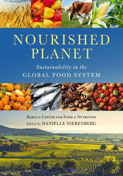 Nourished Planet: Sustainability in the Global Food System - Barilla Center for Food Nutrition - Książki - Island Press - 9781610918947 - 13 lipca 2018