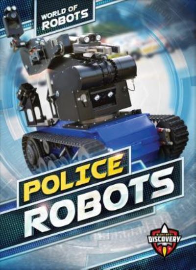 Police Robots - Elizabeth Noll - Książki - Blastoff! Discovery - 9781618912947 - 1 sierpnia 2017