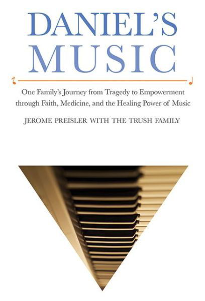 Cover for Jerome Preisler · Daniel's Music: One Family's Journey from Tragedy to Empowerment through Faith, Medicine, and the Healing Power of Music (Gebundenes Buch) (2013)