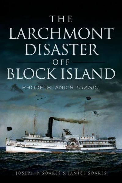 Cover for Joseph P Soares · The: Larchmont Disaster off Block Island: Rhode Island's Titanic (Paperback Book) (2015)