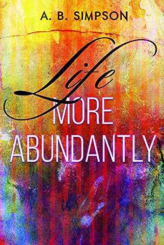 Cover for A. B. Simpson · Life More Abundantly: a 31-day Study of God's Greatest Gift (Paperback Book) (2014)