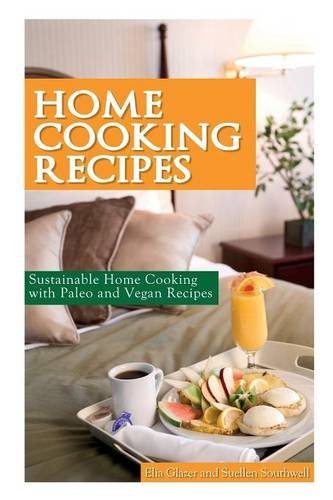 Cover for Southwell Suellen · Home Cooking Recipes: Sustainable Home Cooking with Paleo and Vegan Recipes (Paperback Book) (2013)
