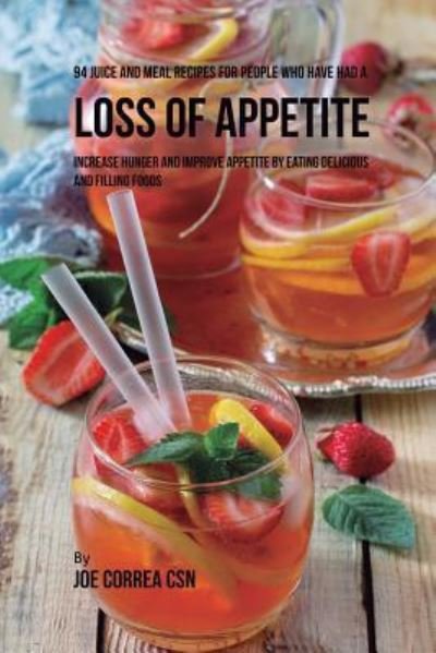 Cover for Joe Correa · 94 Juice and Meal Recipes for People Who Have Had a Loss of Appetite (Paperback Book) (2018)