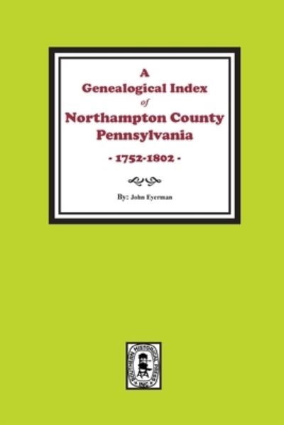 Cover for John Eyerman · Will Abstracts of Northampton County, Pennsylvania, 1752-1802 (Book) (2023)