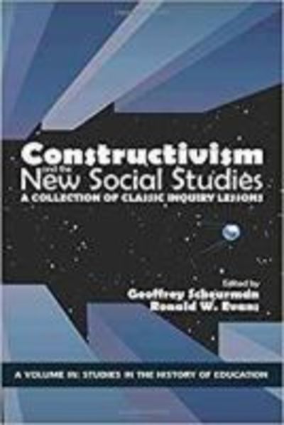 Constructivism and the New Social Studies: A Collection of Classic Inquiry Lessons - Studies in the History of Education - - Books - Emerald Publishing Inc - 9781641132947 - August 1, 2018