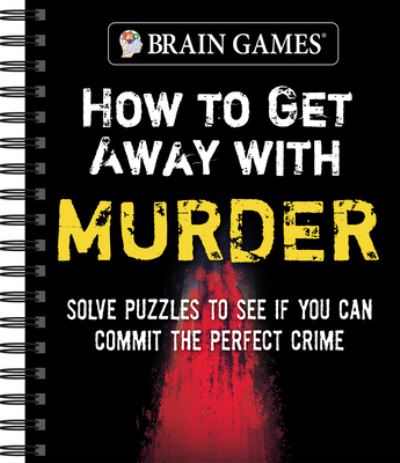 Cover for Publications International Ltd · Brain Games - How to Get Away with Murder (Spiral Book) (2021)