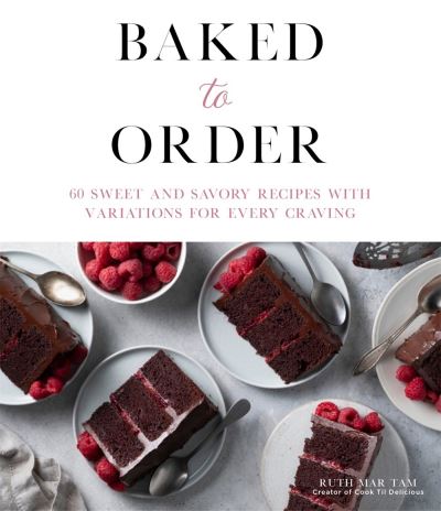 Cover for Ruth Mar Tam · Baked to Order: 60 Sweet and Savory Recipes with Variations for Every Craving (Paperback Book) (2025)