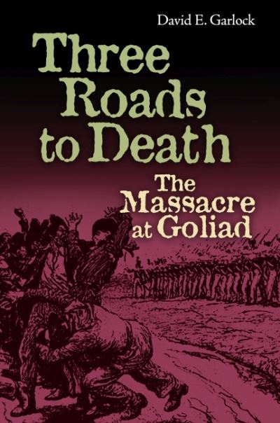 Cover for David Garlock · Three Roads to Death: The Massacre at Goliad - The Texas Experience, Books made possible by Sarah '84 and Mark '77 Philpy (Hardcover Book) (2024)