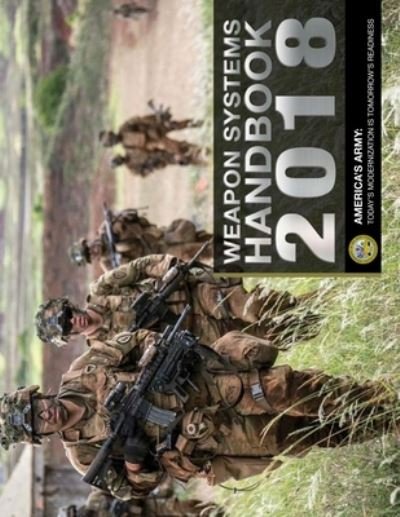 Weapon Systems Handbook 2018 - Us Army - Kirjat - Independently Published - 9781670136947 - sunnuntai 1. joulukuuta 2019