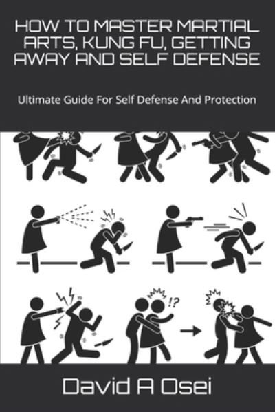 Cover for David a Osei · How to Master Martial Arts, Kung Fu, Getting Away and Self Defense (Pocketbok) (2019)
