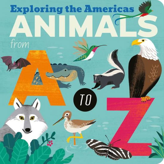 Cover for Amelia Hepworth · Animals from A to Z: Exploring the Americas (Board book) (2021)