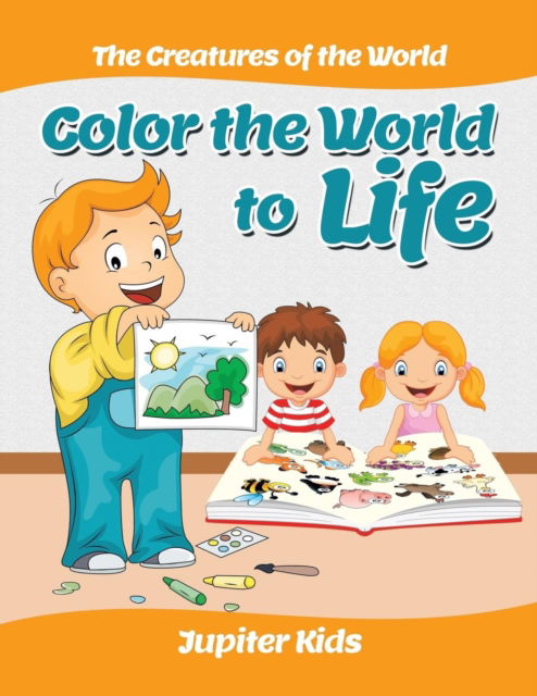 Cover for Jupiter Kids · Color the World to Life: The Creatures of the World (Paperback Book) (2016)