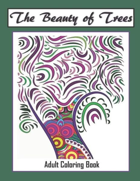 The Beauty of Trees - Adult Coloring Book - Adult Coloring Gifts - Bøger - Independently Published - 9781692284947 - 10. september 2019