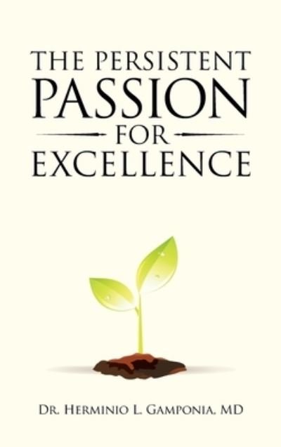 Dr Herminio L Gamponia · The Persistent Passion for Excellence (Hardcover bog) (2020)