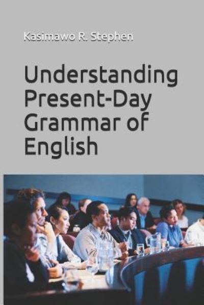 Cover for Kasimawo Ramoni Stephen · Understanding Present-Day Grammar of English (Paperback Book) (2018)