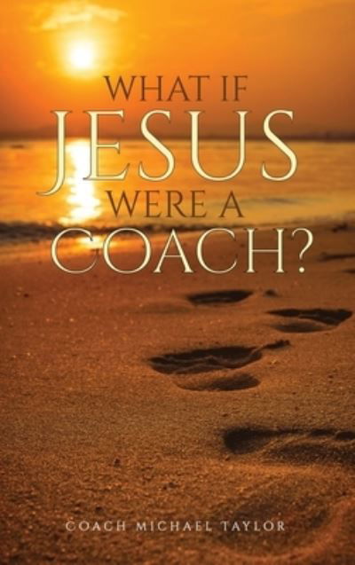 Cover for Michael W Taylor · What If Jesus Were A Coach? (Hardcover Book) (2021)