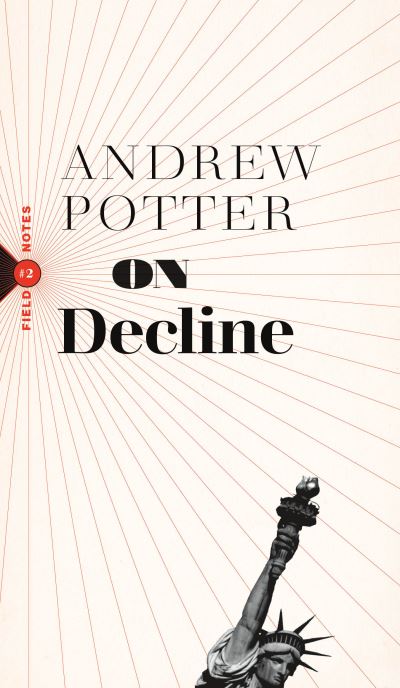 Cover for Andrew Potter · On Decline: Stagnation, Nostalgia, and Why Every Year is the Worst One Ever - Field Notes (Paperback Book) (2021)