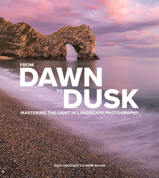 Cover for Ross Hoddinott · From Dawn to Dusk: Mastering the Light in Landscape Photography (Paperback Book) (2025)