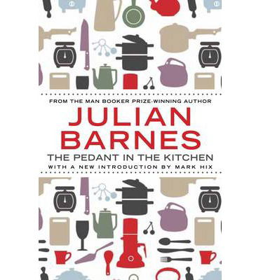 Cover for Julian Barnes · The Pedant In The Kitchen (Paperback Bog) [Main edition] (2013)