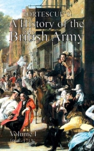 Cover for Hon The J W Fortescue · Fortescue's History of the British Army (Innbunden bok) (2021)