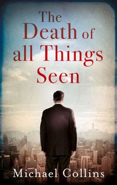 The Death of All Things Seen - Michael Collins - Bøger - Head of Zeus - 9781784974947 - 1. juli 2016
