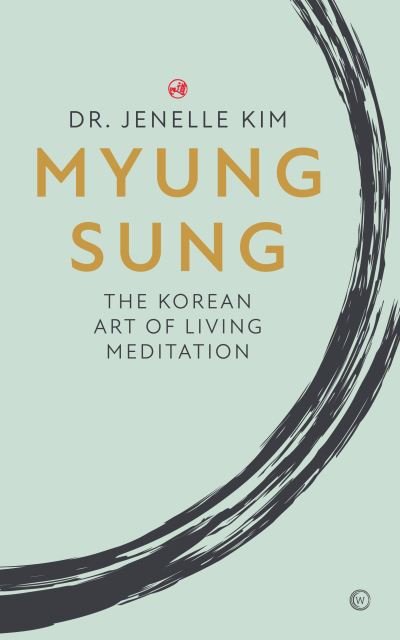 Cover for Dr Jenelle Kim · Myung Sung: The Korean Art of Living Meditation (Hardcover Book) [0 New edition] (2022)