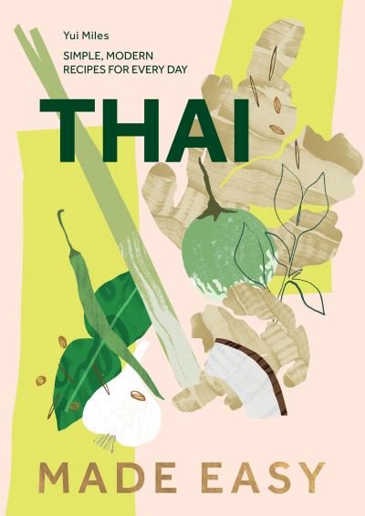Cover for Yui Miles · Thai Made Easy: Simple, Modern Recipes for Every Day (Gebundenes Buch) (2023)
